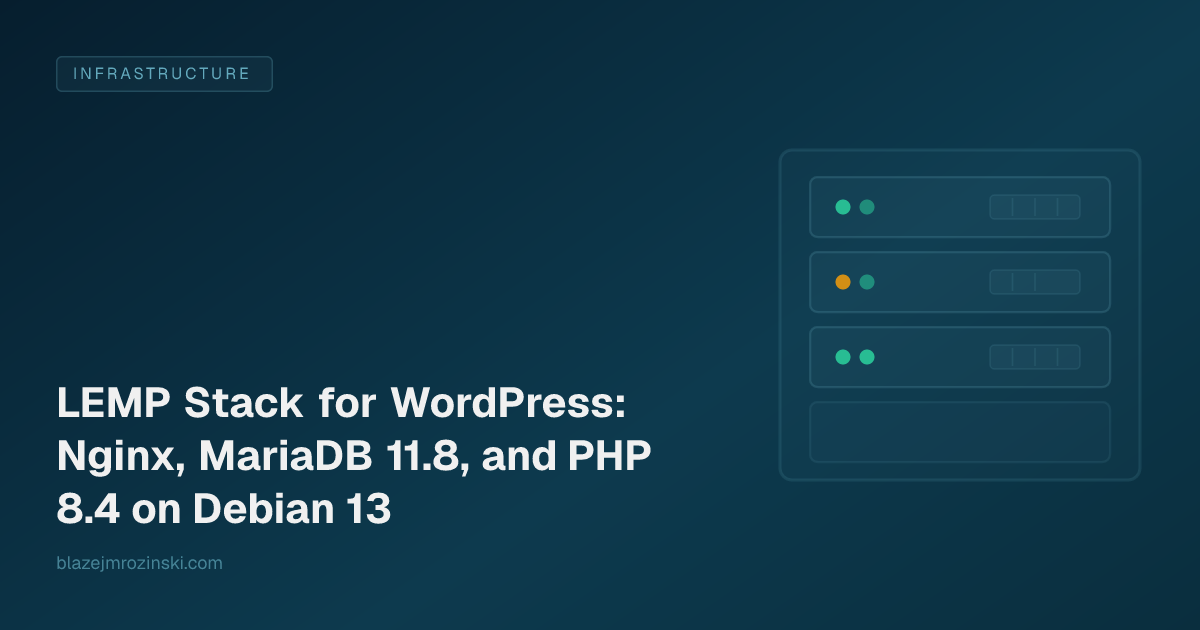 LEMP Stack for WordPress: Nginx, MariaDB 11.8, and PHP 8.4 on Debian 13